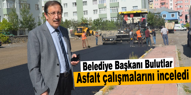 Belediye Başkanı Bulutlar, asfalt çalışmalarını inceledi