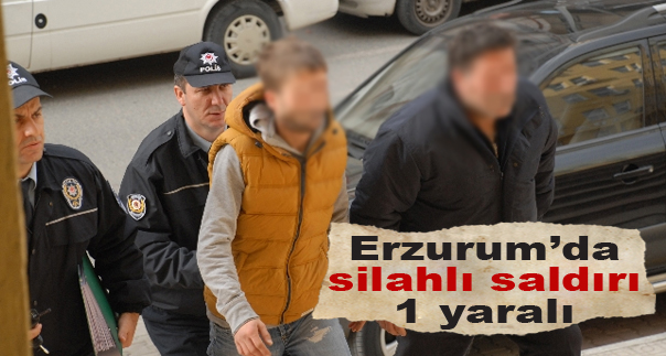 Erzurum’da silahlı saldırı: 1 yaralı