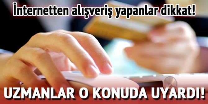 İnternetten alışveriş yapanlar dikkat