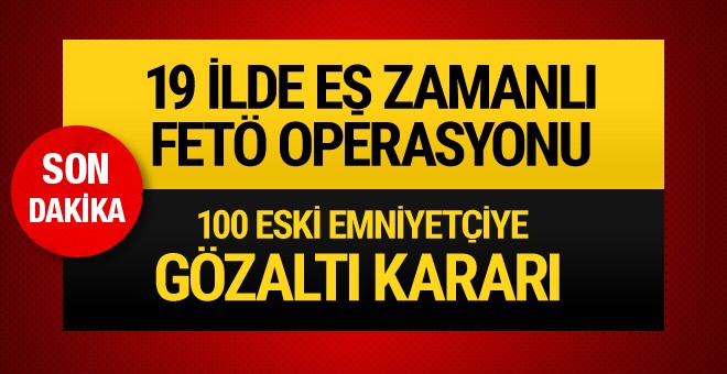 19 ilde FETÖ operasyonu!