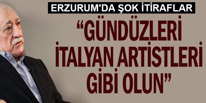 Gülen, Üyelerine 'Gündüzleri İtalyan Artistleri Gibi Olun' Diyormuş