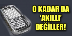 O kadar da 'akıllı' değiller