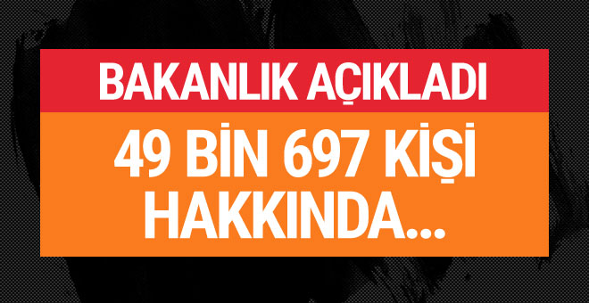 Bakanlık açıkladı 49 bin 697 kişi tutuklu