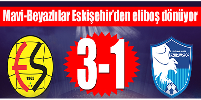 B.B. Erzurumspor Eskişehir deplasmanından eli boş dönüyor: 3-1