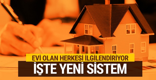 Evi olan herkesi ilgilendiriyor yeni sistem açıklandı