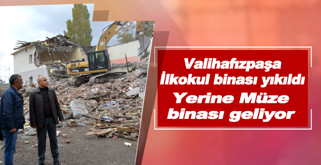 Valihafızpaşa İlkokul binası yıkıldı, yerine Müze binası geliyor