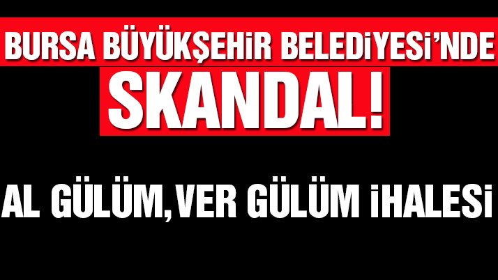 Bursa Büyükşehir Belediyesi’nde skandal!