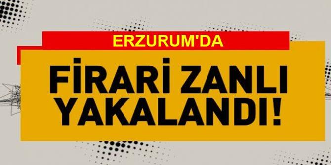 Erzurum'da o firari yakalandı