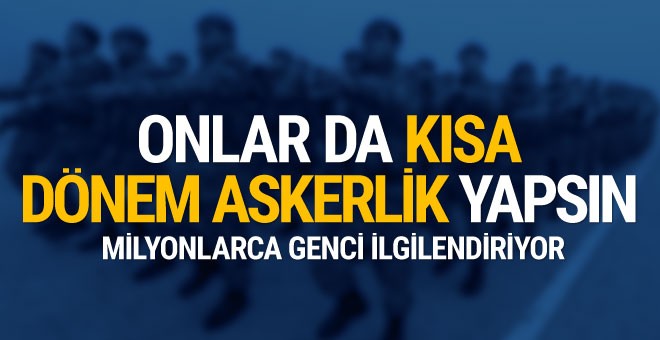 Flaş öneri! Onlar da kısa dönem askerlik yapsın!