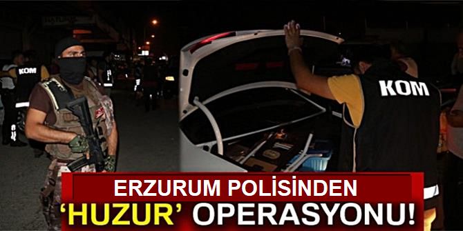 Erzurum Polisinden Gece Yarısı "Huzur" operasyonu