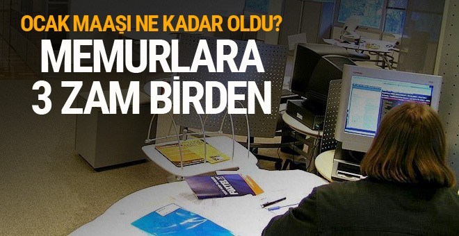 Memur zammı Ocak 2018 3 zam birden alacaklar