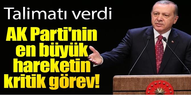 Erdoğan'dan AK Parti'nin en büyük hareketin kritik görev!