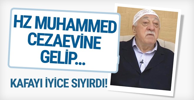 FETÖ iyice kafayı sıyırdı! Hz Muhammed cezaevine gelip...