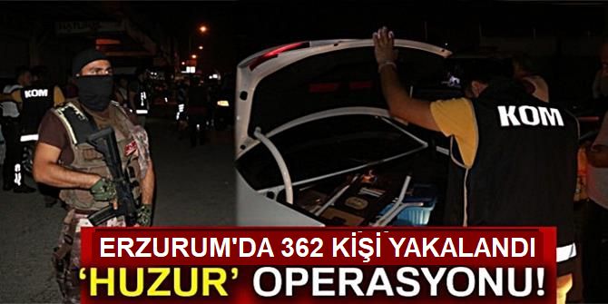 Erzurum'da Huzur Operasyonu