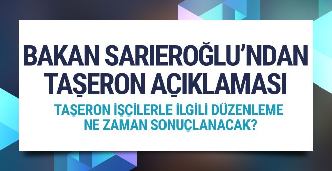 Bakan Sarıeroğlu'ndan taşeron açıklaması