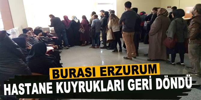 Erzurum'da kuyruklar geri döndü!