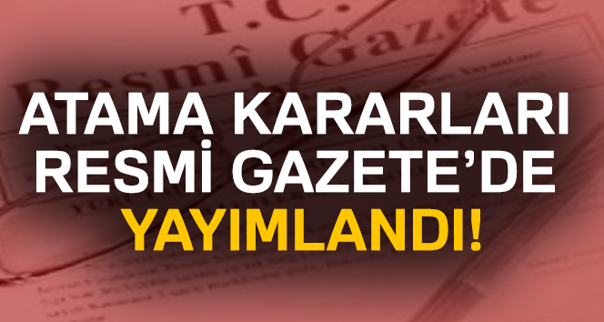 Atama kararları Resmi Gazete’de