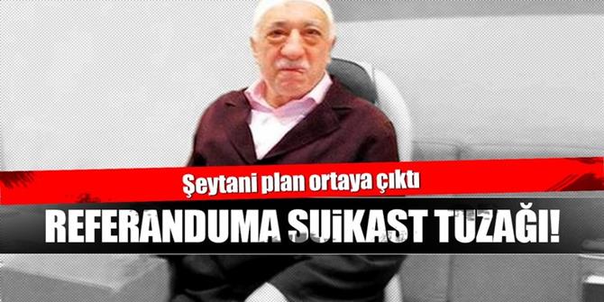 Referanduma suikast tuzağı!