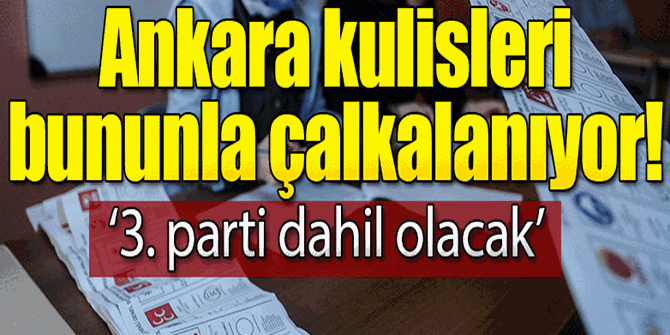 Ankara kulisleri bununla çalkalanıyor