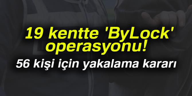 19 kentte 'ByLock' operasyonu