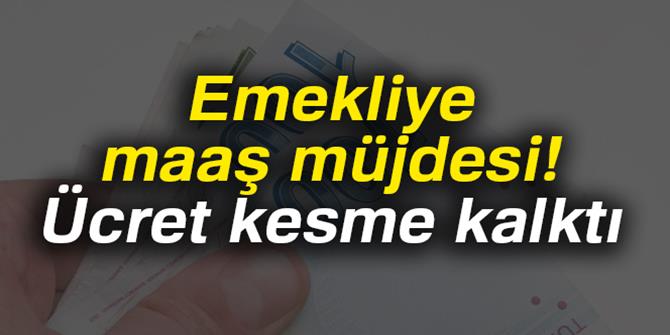 Emekliye maaş müjdesi