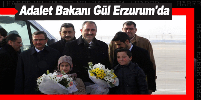 Adalet Bakanı Gül Erzurum'da