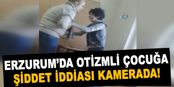 Otizmli çocuğa şiddet iddiası