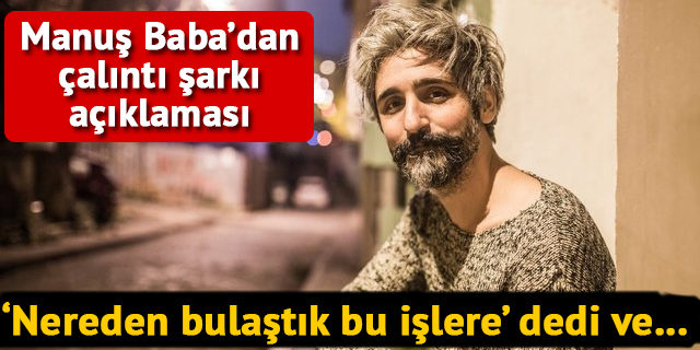 Manuş Baba'dan çalıntı şarkı açıklaması