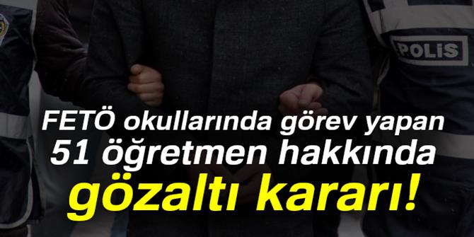 FETÖ operasyonu: 51 gözaltı kararı