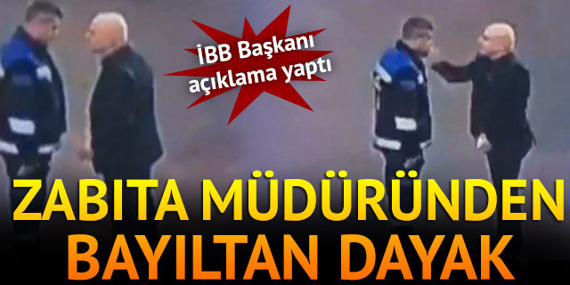 Zabıta Müdüründen bayıltan dayak!