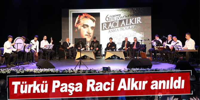 Türkü Paşa Raci Alkır anıldı