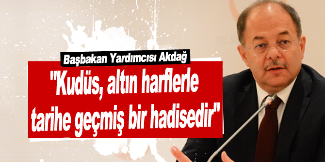 "Kudüs, altın harflerle tarihe geçmiş bir hadisedir"