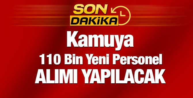 Başbakan duyurdu... Kamuya 110 bin memur alınacak