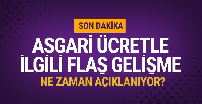 Asgari ücrette flaş gelişme!