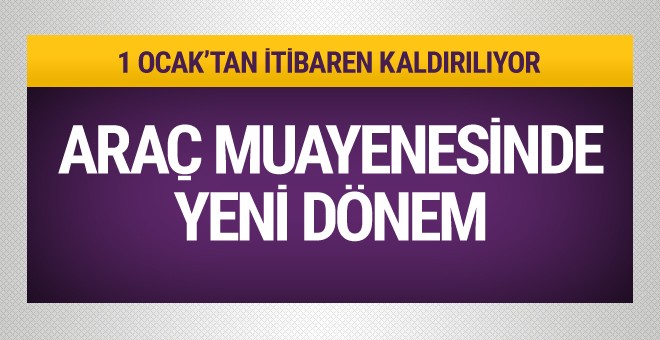 Araç muayenesinde yeni dönem! 1 Ocak'tan itibaren kaldırılıyor