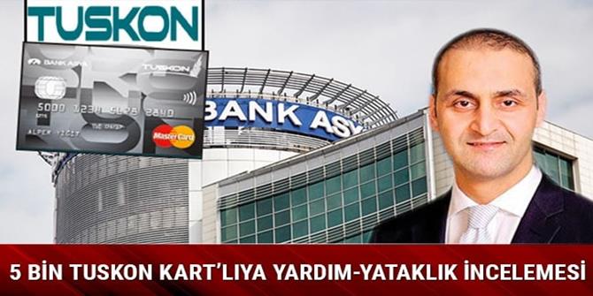 5 bin TUSKON Kart’lıya yardım-yataklık incelemesi