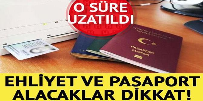 Ehliyet ve pasaport alacaklar dikkat! O süre uzatıldı...