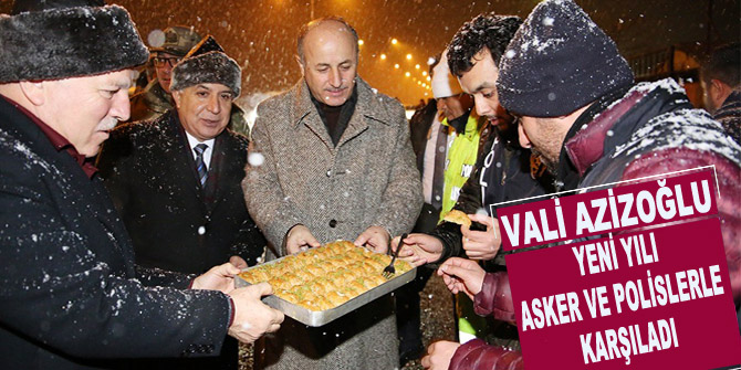 Vali Azizoğlu yeni yılı asker ve polislerle karşıladı