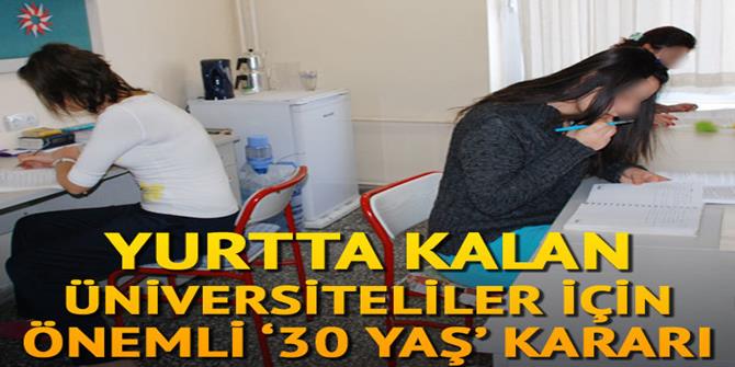 Yurtta kalan üniversite öğrencileri için önemli '30 yaş' kararı