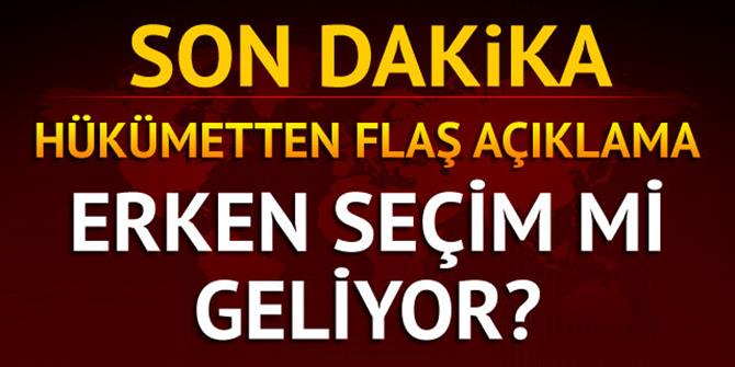 Hükümetten son dakika erken seçim açıklaması