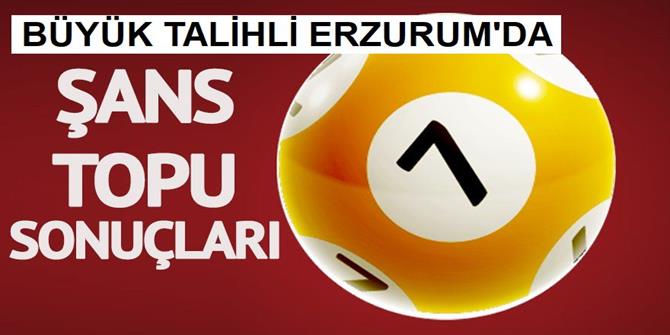 Şans topu Erzurum'a vurdu!