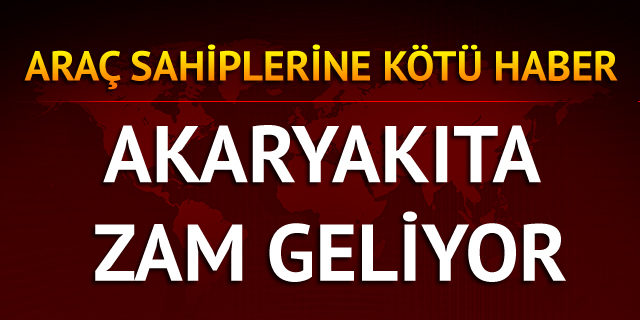 Benzine zam geliyor