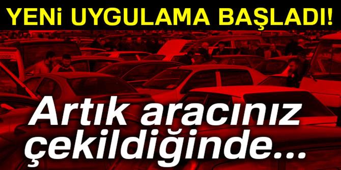 Yeni uygulama başladı! Aracınız çekildiğinde...