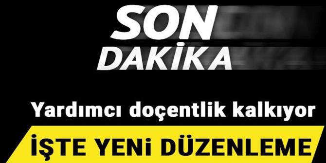 Yardımcı doçentlik kalkıyor... İşte yeni düzenleme