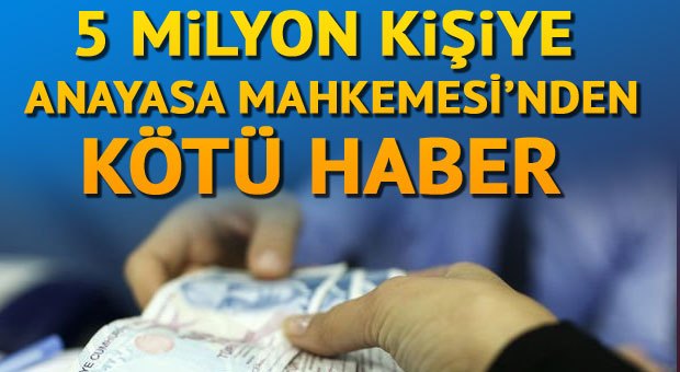 5 milyon kişiye Anayasa Mahkemesi'nden kötü haber