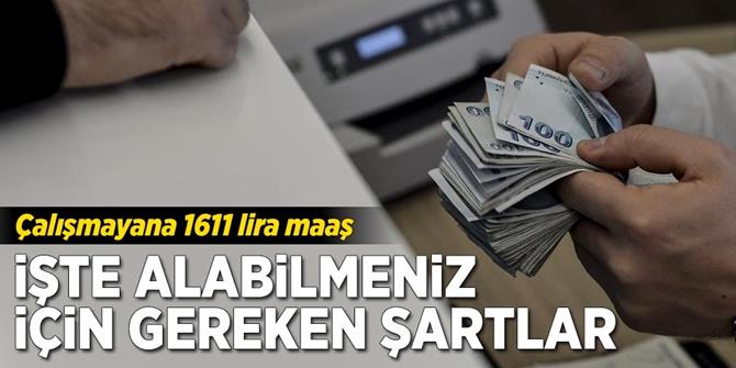 Çalışmayana devletten 1611 lira maaş.