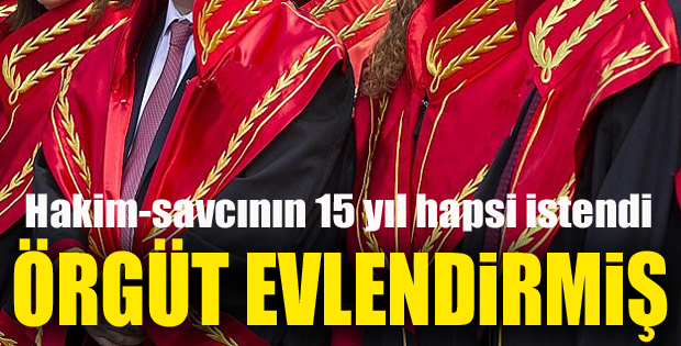 Katalog Evlilik Yapan Hakim- Savcının 15 Yıl Hapsi İstendi