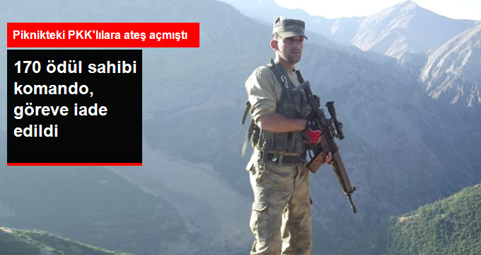 Piknikte Karşılaştığı PKK'lılara Ateş Açan 170 Ödül Sahibi Komando, Göreve İade Edildi