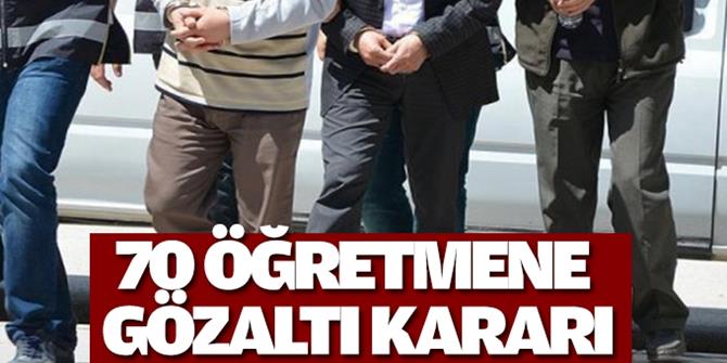 11 ilde FETÖ'den 70 öğretmene gözaltı kararı