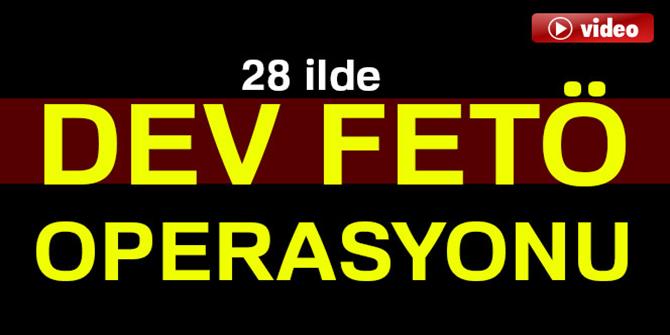 28 ilde FETÖ operasyonu